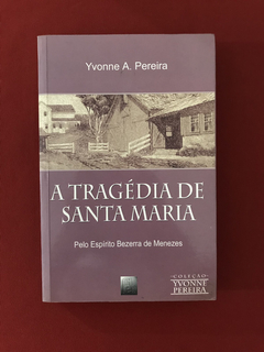 Livro- A Tragédia De Santa Maria - Yvonne A. Pereira - Semin