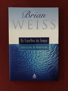 Livro - Os Espelhos Do Tempo - Brian Weiss - Seminovo