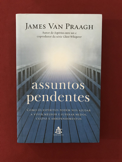 Livro - Assuntos Pendentes - James Van Praagh - Seminovo