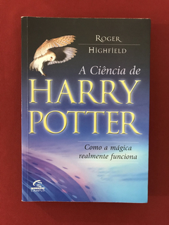 Livro - A Ciência De Harry Potter - Roger Highfield