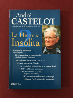 Livro - La Historia Insólita - André Castelot - Ed Atlantida
