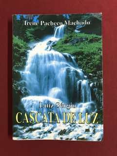 Livro - Cascata De Luz - Luiz Sérgio/ Irene Pacheco Machado