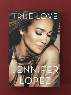 Livro - True Love - Jennifer Lopez - Ed. Agir - Seminovo