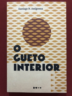 Livro - O Gueto Interior - Santiago H. Amigorena - Editora Todavia - Seminovo