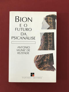 Livro - Bion E O Futuro Da Psicanálise - Antonio Muniz