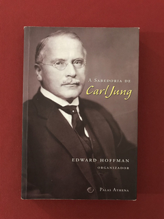 Livro - A Sabedoria De Carl Jung - Edward Hoffman - Palas