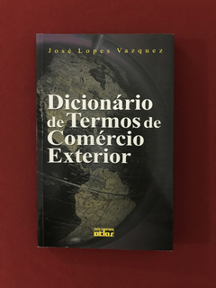 Livro- Dicionário De Termos De Comércio Exterior- José Lopes