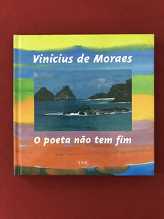 Livro - O Poeta Não Tem Fim - Vinicius De Moraes - Seminovo