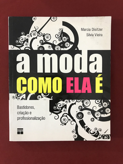 Livro - A Moda Como Ela É - Marcia Disitzer - Ed. Senac