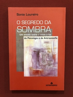 Livro - O Segredo Da Sombra - Sonia Loureiro - Antroposófica - Seminovo