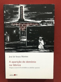 Livro - A Aparição Do Demônio Na Fábrica - José De Souza Martins - Editora 34
