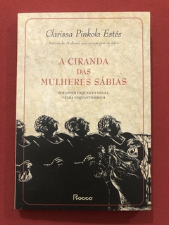 Livro - A Ciranda Das Mulheres Sábias - Clarissa Pinkola Estés - Rocco - Seminovo
