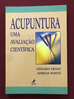 Livro - Acupuntura: Uma Avaliação Científica - Edzard Ernst - Ed. Manole