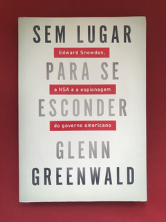 Livro - Sem Lugar Para Se Esconder - Glenn Greenwald - Semin