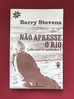 Livro - Não Apresse O Rio (Ele Corre Sozinho)- Barry Stevens