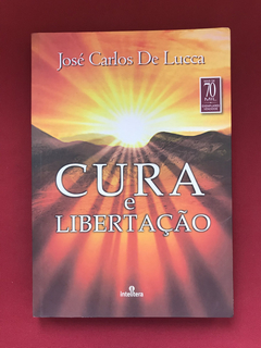 Livro - Cura E Libertação - José Carlos De Lucca- Intelítera