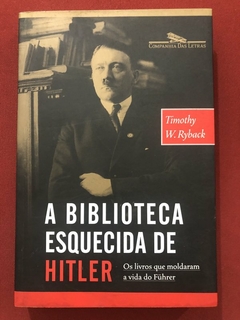 Livro - A Biblioteca Esquecida De Hitler - Timothy W. Ryback - Companhia Das Letras