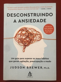 Livro - Desconstruindo A Ansiedade - Judson Brewer - Sextante - Seminovo