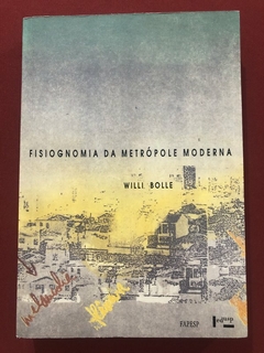 Livro - Fisiognomia Da Metrópole Moderna - Willi Bolle - Editora Edusp