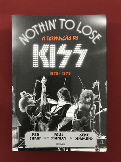 Livro - Nothin' To Lose - A Formação Do Kiss - 1972-1975