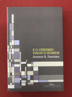 Livro - E O Cérebro Criou O Homem - António R. D. - Semin.