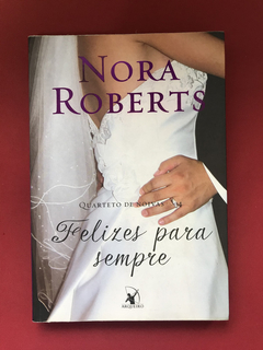 Livro - Felizes Para Sempre - Nora Roberts - Seminovo