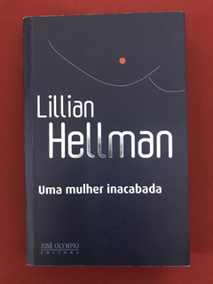 Livro - Uma Mulher Inacabada - Lilian Hellman - Seminovo