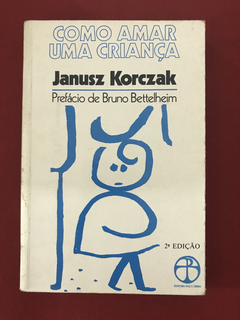 Livro - Como Amar Uma Criança - Janusz Korczak - Paz E Terra