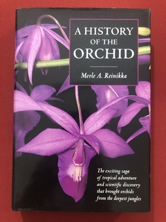 Livro - A History Of The Orchid - Merle A. Reinikka - Timber Press - Seminovo