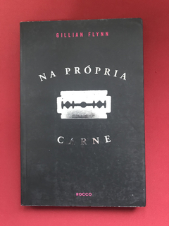 Livro - Na Própria Carne - Gillian Flynn - Rocco - Seminovo