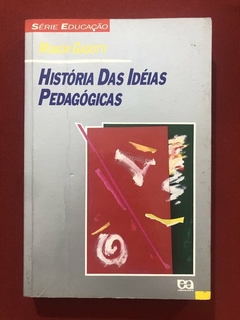 Livro - História Das Idéias Pedagógicas - Moacir Gaddotti - Ed. Ática