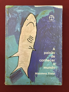 Livro - A Paixão De Conhecer O Mundo - Madalena Freire