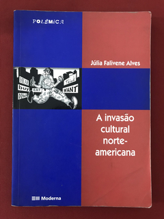 Livro - A Invasão Cultural Norte-Americana - Júlia Falivene