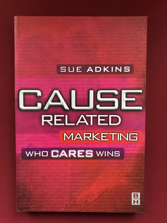 Livro- Cause Related Marketing- Who Cares Wins - Sue Adkins