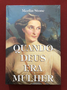 Livro - Quando Deus Era Mulher - Merlin Stone - Ed. Goya - Capa Dura - Novo