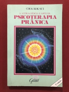 Livro - A Antiga Ciência E Arte Da Psicoterapia Prânica - Choa Kok Sui - Ground