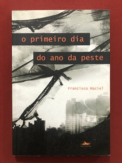 Livro - O Primeiro Dia Do Ano Da Peste - Francisco Maciel - Estação Liberdade