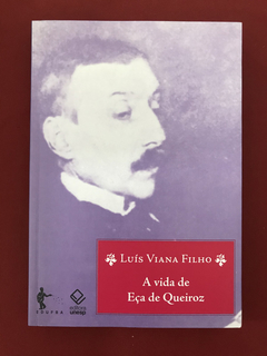Livro - A Vida De Eça de Queiroz - Luís Viana Filho - Semin.