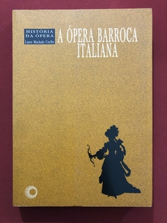 Livro - A Ópera Barroca Italiana - Lauro Machado Coelho - Perspectiva