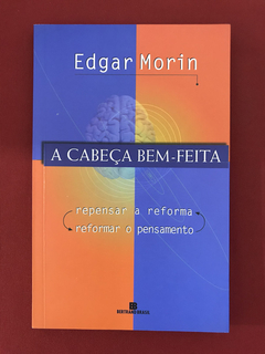 Livro - A Cabeça Bem-Feita - Edgar Morin - Bertrand Brasil