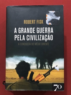 Livro - A Grande Guerra Pela Civilização - Robert Fisk - Edições 70 - Seminovo