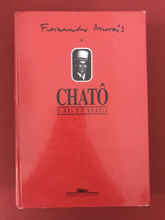 Livro - Chatô - O Rei Do Brasil - Fernando Morais- Capa Dura