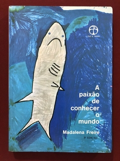 Livro - A Paixão De Conhecer O Mundo - Madalena Freire - Paz e Terra