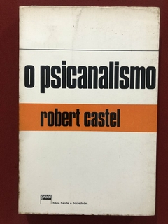Livro - O Psicanalismo - Robert Castel - Editora Graal