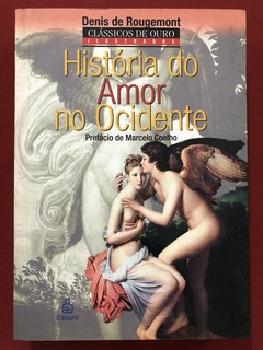 Livro - História Do Amor No Ocidente - Denis De Rougemout - Ed. Ediouro