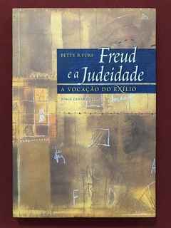 Livro - Freud E A Judeidade: A Vocação Do Exílio - Betty B. Fuks - Jorge Zahar