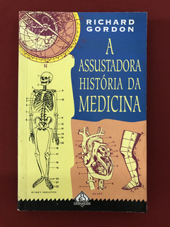 Livro - A Assustadora História Da Medicina - Richard Gordon