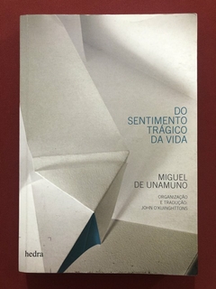 Livro - Do Sentimento Trágico Da Vida - Miguel De Unamuno - Ed. Hedra