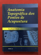 Livro - Anatomia Topográfica Dos Pontos De Acupuntura - Eachou Chen - Roca
