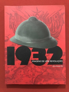Livro - 1932: Imagens De Uma Revolução - Marco Antonio Villa - Seminovo